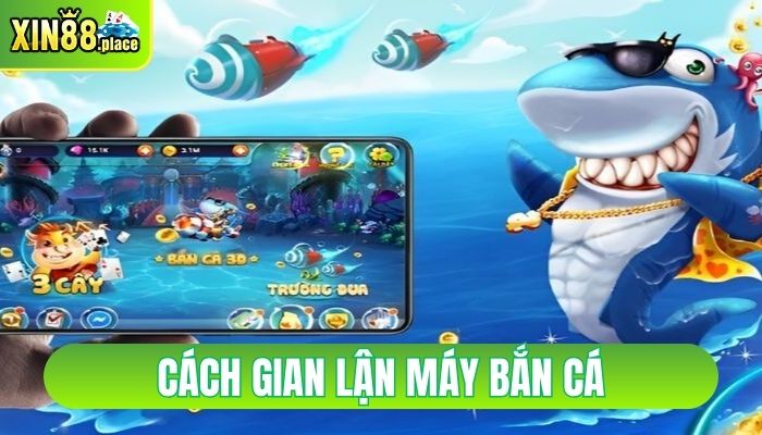 Cách gian lận máy bắn cá