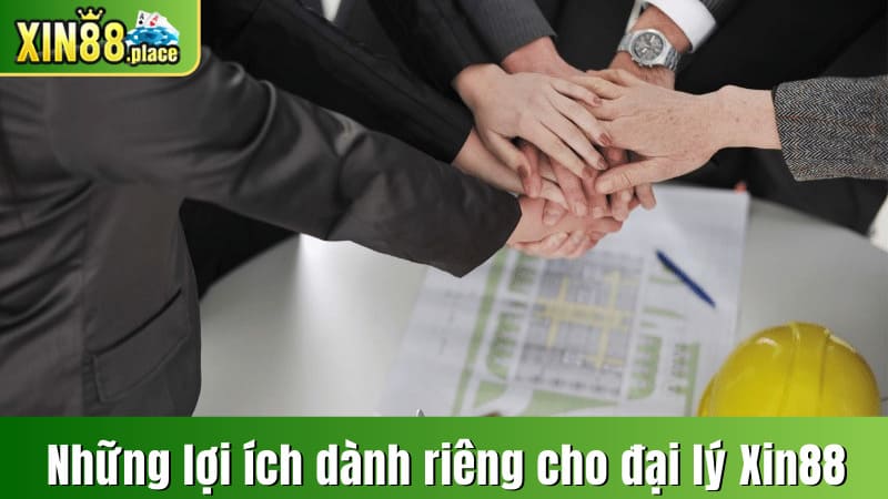 Những lợi ích dành riêng cho đại lý XIN88