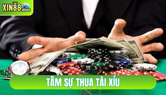 tâm sự thua tài xỉu