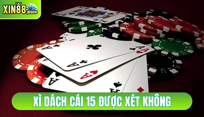 xì dách cái 15 được xét không
