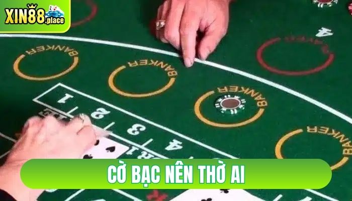 cờ bạc nên thờ ai