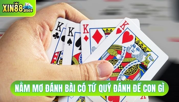 nằm mơ đánh bài có tứ quý đánh đề con gì